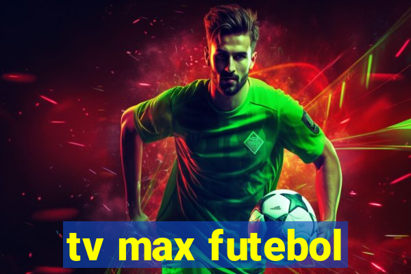 tv max futebol